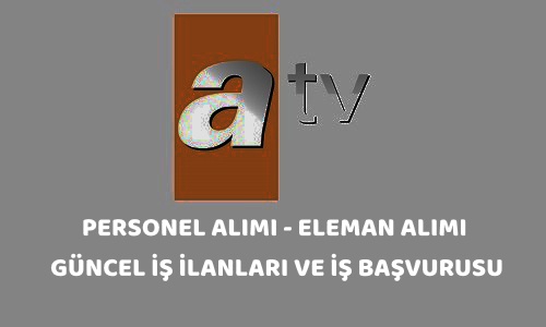atv personel alimi is ilanlari is basvurusu