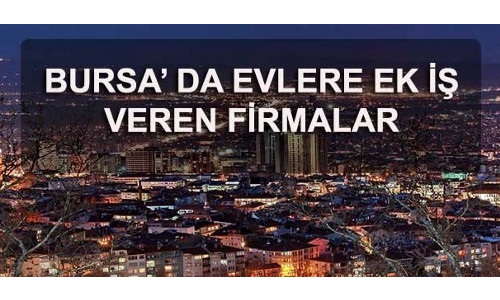 bursa evde ek is veren firmalar 2021 bursa evde is ilanlari