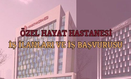 ozel hayat hastanesi is ilanlari is basvurusu formu