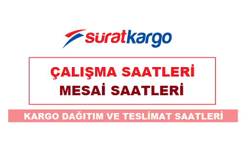 surat kargo calisma mesai acilis kapanis dagitim saatleri