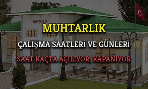 muhtarlik calisma mesai acilis kapanis saatleri gunleri