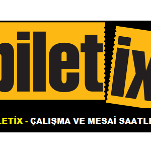 biletix calisma mesai acilis kapanis saatleri