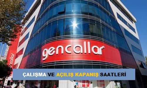 gencallar calisma mesai acilis kapanis saatleri