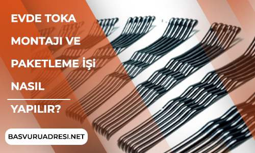 Evde Toka Montajı ve Paketleme İşi Nasıl Yapılır