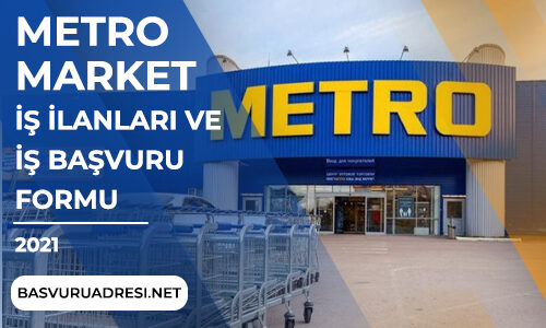 metro market is ilanlari ve is basvuru formu 2021