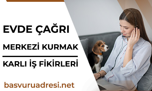 evde cagri merkezi kurmak en kazancli is fikirleri