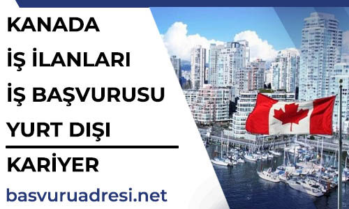 kanada is ilanlari is basvurusu yurt disi kariyer