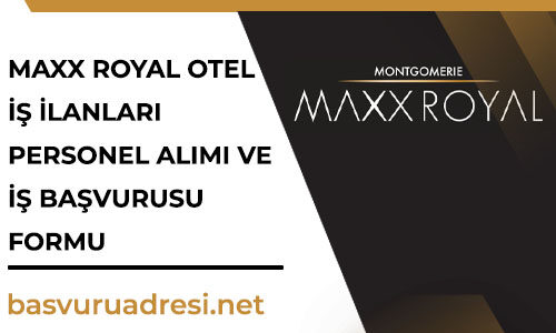 maxx royal otel is ilanlari personel alimi ve is basvurusu formu