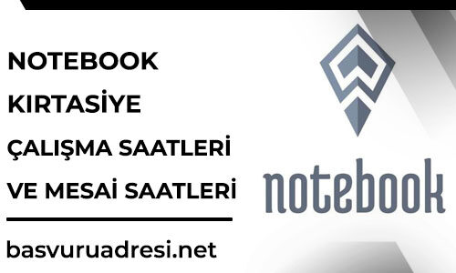 notebook kirtasiye calisma saatleri ve mesai saatleri