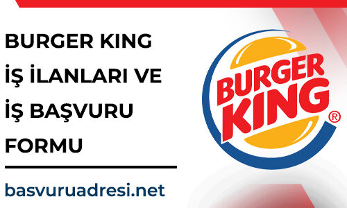 burger king is ilanlari ve is basvuru formu