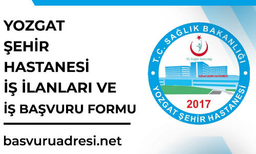 yozgat sehir hastanesi is ilanlari ve is basvuru formu