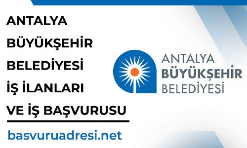 Antalya Büyükşehir Belediyesi İş İlanları ve İş Başvurusu