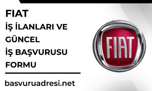 fiat is ilanlari ve guncel is basvurusu formu