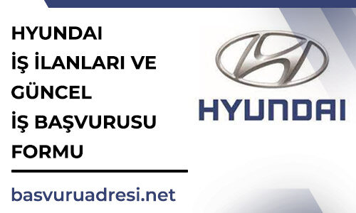 hyundai is ilanlari ve guncel is basvurusu formu