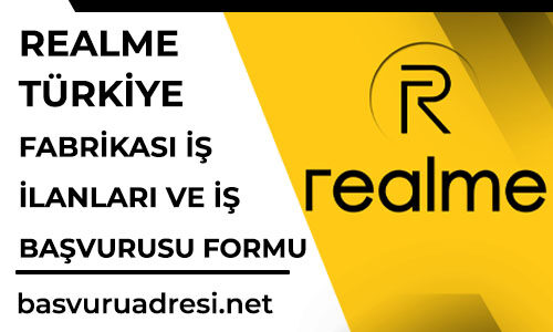 realme turkiye fabrikasi is ilanlari ve is basvurusu formu