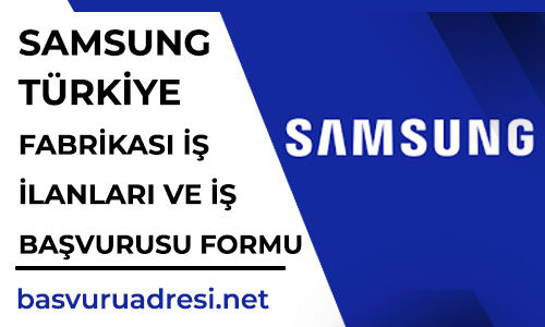 samsung istanbul fabrikasi is ilanlari ve is basvurusu formu