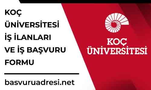 koc universitesi is ilanlari ve is basvuru formu