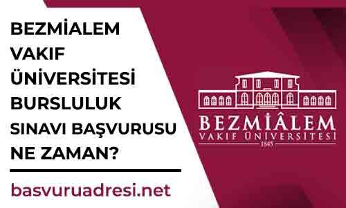 bezmialem vakif universitesi bursluluk sinavi basvurusu ne zaman