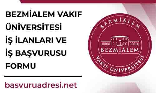 bezmialem vakif universitesi is ilanlari ve is basvurusu formu