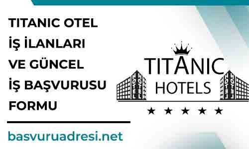 titanic otel is ilanlari ve guncel is basvurusu formu