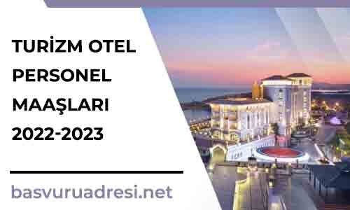 turizm otel personel maaslari 2022 2023